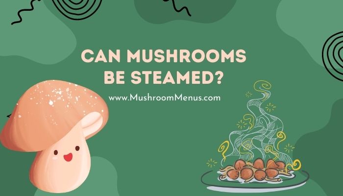 Can Mushrooms Be Steamed