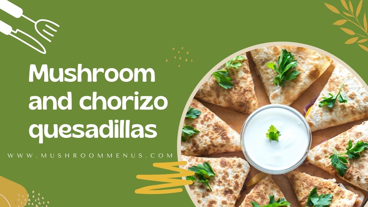 Mushroom and chorizo quesadillas