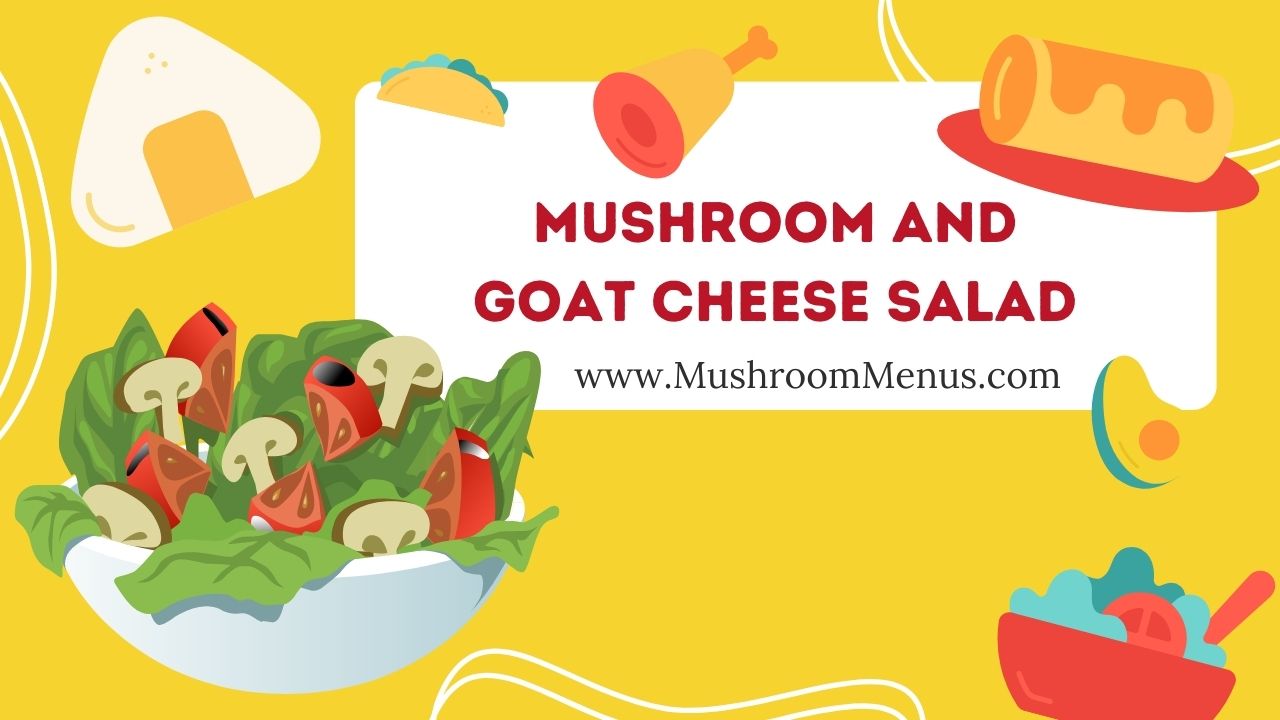 Mushroom and goat cheese salad