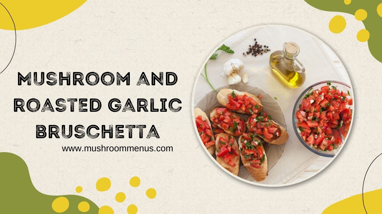 Mushroom and Roasted Garlic Bruschetta