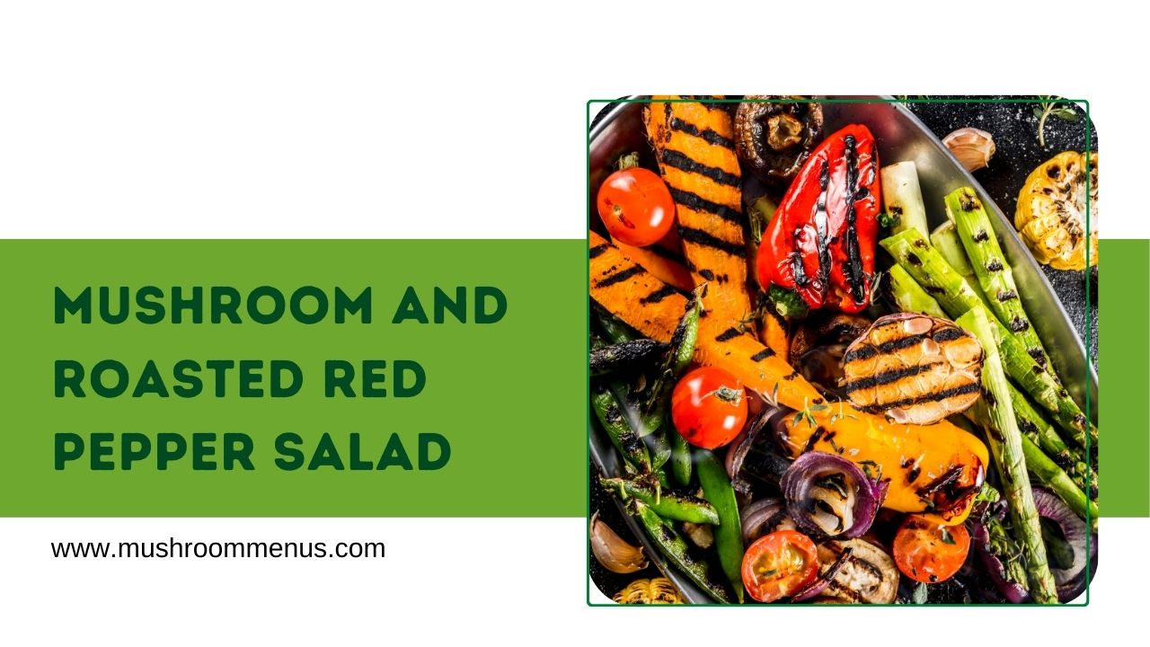 Mushroom and Roasted Red Pepper Salad